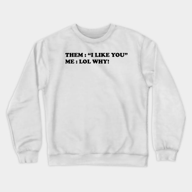 I Like You Crewneck Sweatshirt by TheArtism